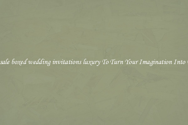 Wholesale boxed wedding invitations luxury To Turn Your Imagination Into Reality