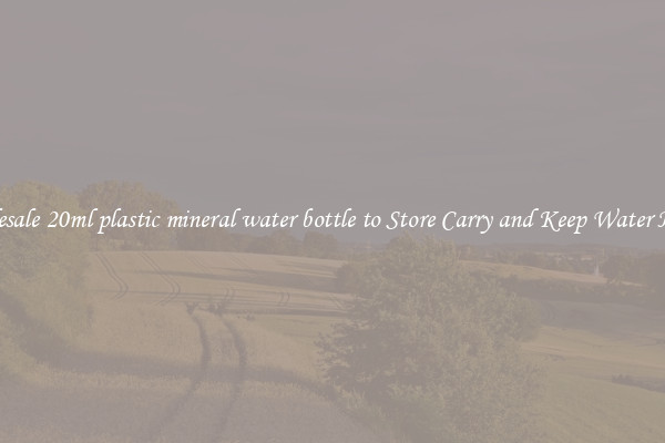 Wholesale 20ml plastic mineral water bottle to Store Carry and Keep Water Handy