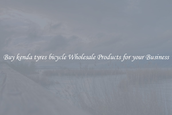 Buy kenda tyres bicycle Wholesale Products for your Business