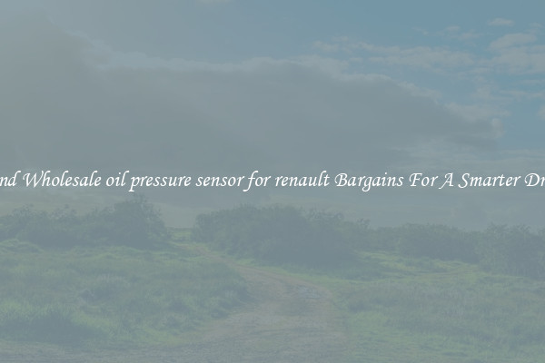 Find Wholesale oil pressure sensor for renault Bargains For A Smarter Drive
