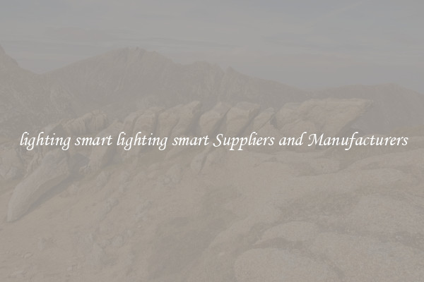 lighting smart lighting smart Suppliers and Manufacturers