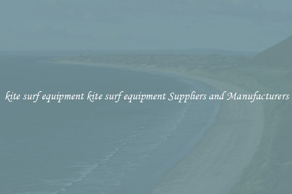 kite surf equipment kite surf equipment Suppliers and Manufacturers