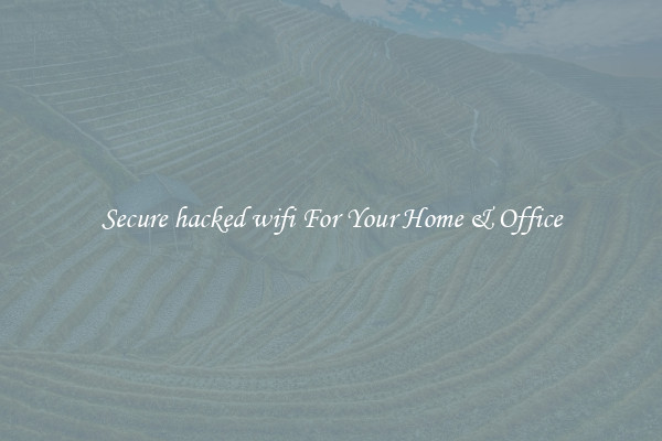 Secure hacked wifi For Your Home & Office