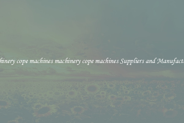machinery cope machines machinery cope machines Suppliers and Manufacturers