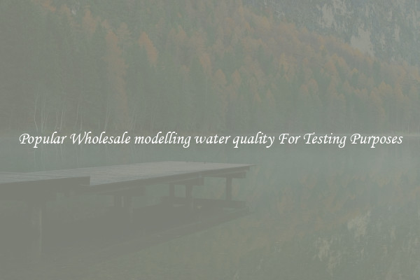 Popular Wholesale modelling water quality For Testing Purposes