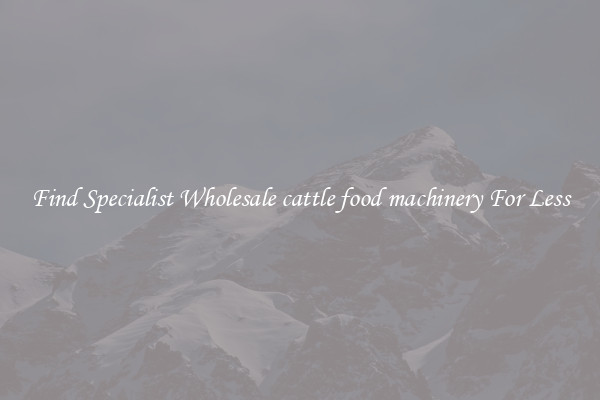  Find Specialist Wholesale cattle food machinery For Less 