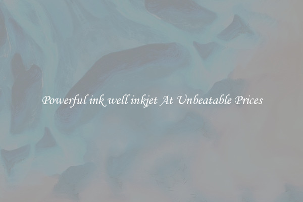 Powerful ink well inkjet At Unbeatable Prices