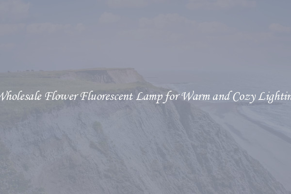 Wholesale Flower Fluorescent Lamp for Warm and Cozy Lighting