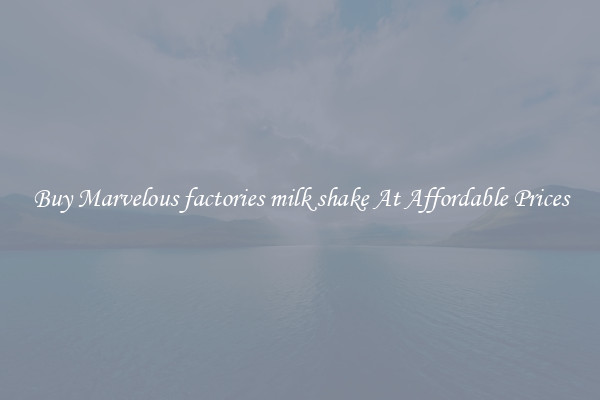 Buy Marvelous factories milk shake At Affordable Prices