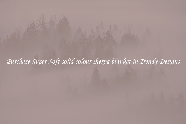 Purchase Super-Soft solid colour sherpa blanket in Trendy Designs