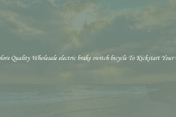 Explore Quality Wholesale electric brake switch bicycle To Kickstart Your Ride