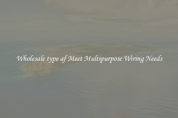 Wholesale type af Meet Multipurpose Wiring Needs