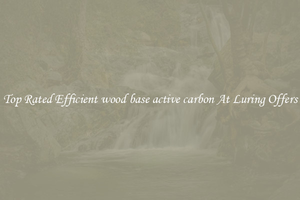 Top Rated Efficient wood base active carbon At Luring Offers