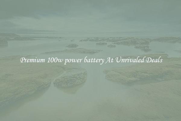 Premium 100w power battery At Unrivaled Deals
