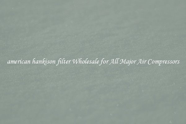 american hankison filter Wholesale for All Major Air Compressors