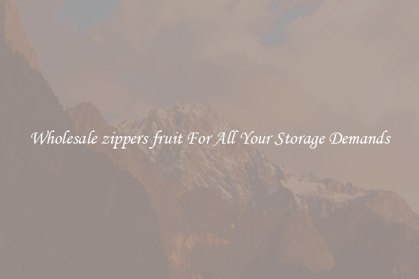 Wholesale zippers fruit For All Your Storage Demands