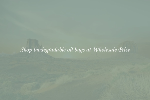 Shop biodegradable oil bags at Wholesale Price