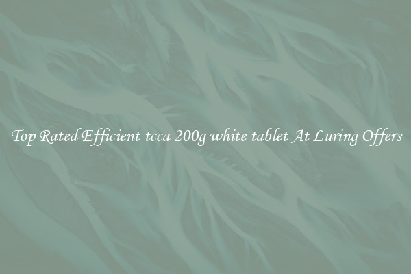 Top Rated Efficient tcca 200g white tablet At Luring Offers