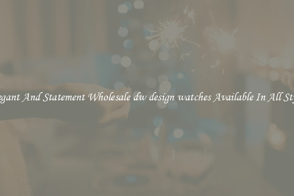 Elegant And Statement Wholesale dw design watches Available In All Styles